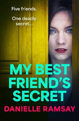 My Best Friend's Secret: A BRAND NEW dark, addictive psychological thriller from Danielle Ramsay, author of The Perfect Husband, for 2023 - Danielle Ramsay - cover