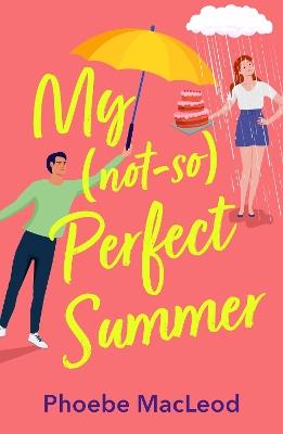 My Not So Perfect Summer: A BRAND NEW friends-to-lovers romantic comedy from bestseller Phoebe MacLeod for 2024 - Phoebe MacLeod - cover