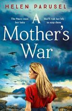 A Mother's War: A BRAND NEW gripping WW2 historical novel from Helen Parusel for 2023