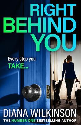 Right Behind You: A completely gripping, unforgettable psychological thriller from Diana Wilkinson - Diana Wilkinson - cover