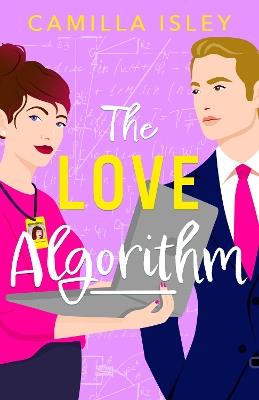 The Love Algorithm: a BRAND NEW hilarious workplace romantic comedy from Camilla Isley for 2024 - Camilla Isley - cover