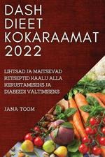Dash Dieet Kokaraamat 2022: Lihtsad Ja Maitsevad Retseptid Kaalu Alla Kiirustamiseks Ja Diabeedi Valtimiseks