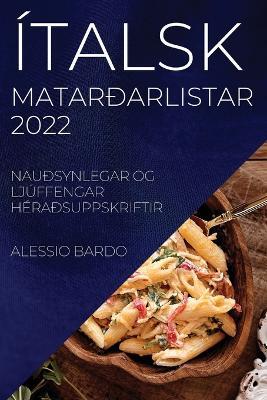 Italsk Matardarlistar 2022 Bardo: Naudsynlegar Og Ljuffengar Heradsuppskriftir - Alessio Bardo - cover