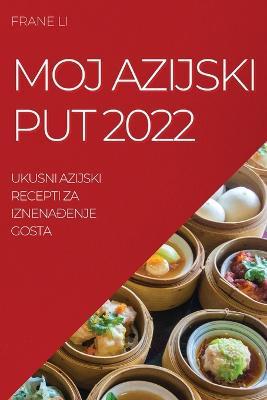 Moj Azijski Put 2022: Ukusni Azijski Recepti Za IznenaÐenje Gosta - Frane Li - cover