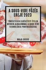 A Sous-Vide fozes ereje 2023: Toekeletesen elkeszitett etelek minden alkalommal a sous-vide technologia pontossagaval