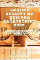 Snadne recepty na rum pro zacatecniky 2023: Jednoduche recepty, kterymi prekvapite sve pratele!