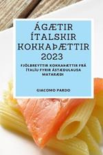 Agaetir italskir kokkaTHaettir 2023: Fjoelbreyttir kokkaTHaettir fra Italiu fyrir astaedulausa mataraedi