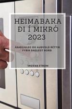 Heimabakadi i Mikro 2023: anaegjuleg og audveld rettir fyrir daglegt bord