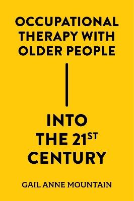 Occupational Therapy with Older People Into the 21st Century - Gail Anne Mountain - cover