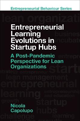 Entrepreneurial Learning Evolutions in Startup Hubs: A Post-Pandemic Perspective for Lean Organizations - Nicola Capolupo - cover
