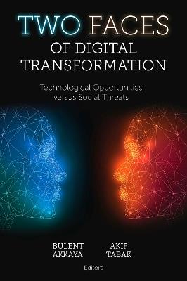 Two Faces of Digital Transformation: Technological Opportunities versus Social Threats - cover