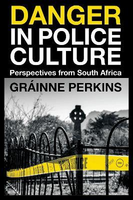 Danger in Police Culture: Perspectives from South Africa - Gráinne Perkins - cover