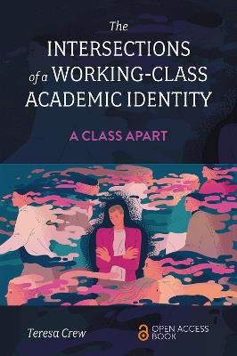 The Intersections of a Working-Class Academic Identity: A Class Apart - Teresa Crew - cover