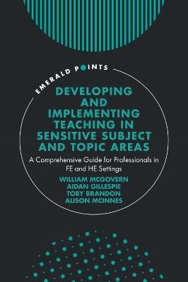 Developing and Implementing Teaching in Sensitive Subject and Topic Areas: A Comprehensive Guide for Professionals in FE and HE Settings - cover