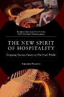 The New Spirit of Hospitality: Designing Tourism Futures in Post-Truth Worlds - Rodanthi Tzanelli - cover