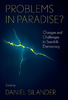 Problems in Paradise?: Changes and Challenges to Swedish Democracy - cover