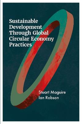 Sustainable Development Through Global Circular Economy Practices - Stuart Maguire,Ian Robson - cover