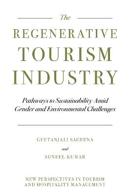 Regenerative Tourism Industry: Pathways to Sustainability Amid Gender and Environmental Challenges - Geetanjali Sageena,Suneel Kumar - cover