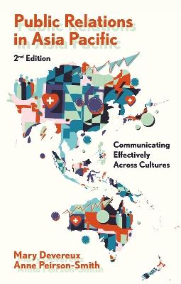 Public Relations in Asia Pacific: Communicating Effectively Across Cultures - Mary Devereux,Anne Peirson-Smith - cover