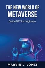 The new world of metaverse: Guide NFT for beginners