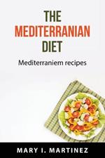 The Mediterranian Diet: Mediterraniem recipes