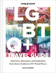 Lonely Planet The LGBTQ+ Travel Guide: Interviews, Itineraries, & Inspiration from Insiders in 50 Proud Places Around the Globe