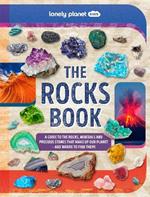 Lonely Planet Kids The Rocks Book: A Guide to the Rocks, Minerals, and Precious Stones That Make Up Our Planet