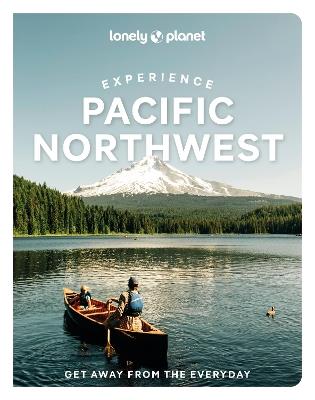 Lonely Planet Experience Pacific Northwest - Lonely Planet,Bianca Bujan,Lara Dunning - cover