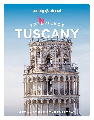 Lonely Planet Experience Tuscany - Lonely Planet,Angelo Zinna,Benedetta Geddo - cover