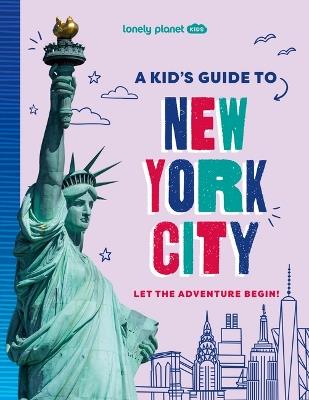 Lonely Planet Kids a Kid's Guide to New York City: Let the Adventure Begin! - Lonely Planet - cover