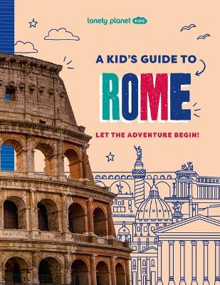 Lonely Planet Kids a Kid's Guide to Rome: Let the Adventure Begin! - Lonely Planet - cover