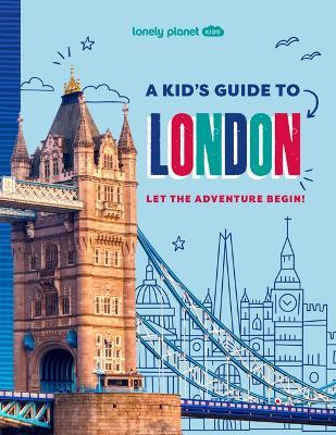 Lonely Planet Kids a Kid's Guide to London: Let the Adventure Begin! - Lonely Planet - cover