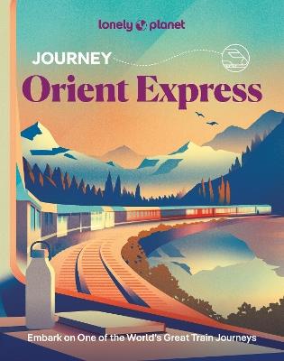 Lonely Planet Journey Orient Express - Lonely Planet,Simon Richmond,Becki Enright - cover