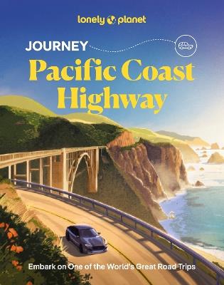 Lonely Planet Journey Pacific Coast Highway - Lonely Planet,Margot Bigg,Sharael Kolberg - cover
