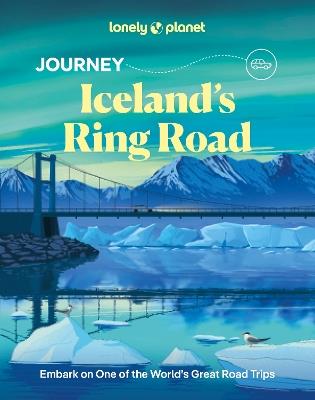 Lonely Planet Journey Iceland's Ring Road - Lonely Planet,Anthony Ham,Alexis Averbuck - cover