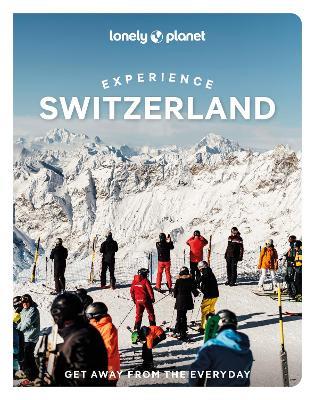 Lonely Planet Experience Switzerland - Lonely Planet,Nicola Williams,Caroline Bishop - cover