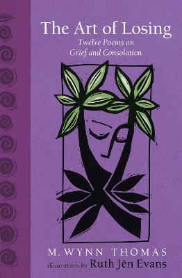 The Art of Losing: Twelve Poems on Grief and Consolation - M. Wynn Thomas - cover