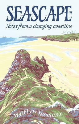 Seascape: Notes from a Changing Coastline - Matthew Yeomans - cover