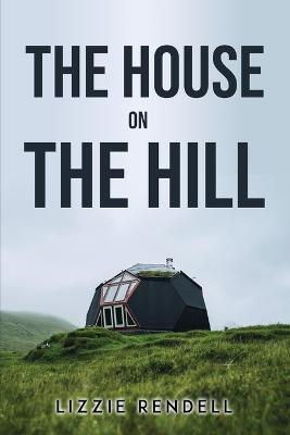 The House on the Hill - Lizzie Rendell - cover