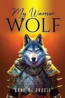 My Warrior Wolf - Gary G Garcia - cover