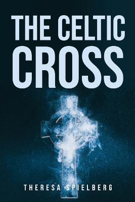 The Celtic Cross - Theresa Spielberg - cover