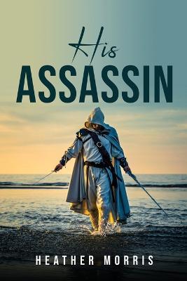 His Assassin - Heather Morris - cover