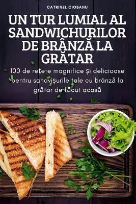 Un Tur Lumial Al Sandwichurilor de BranzA La GrAtar - Catrinel Ciobanu - cover