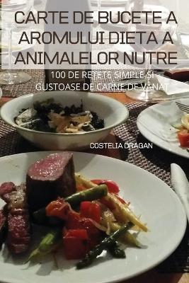 Carte de Bucete a Aromului Dieta a Animalelor Nutre - Costelia Dragan - cover