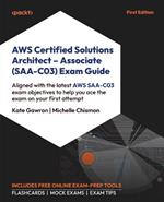 AWS Certified Solutions Architect - Associate (SAA-C03) Exam Guide: Aligned with the latest AWS SAA-C03 exam objectives to help you pass the exam on your first attempt