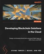 Developing Blockchain Solutions in the Cloud: Design and develop blockchain-powered Web3 apps on AWS, Azure, and GCP