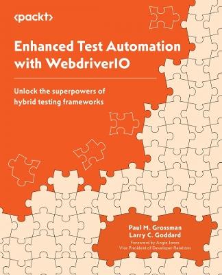 Enhanced Test Automation with WebdriverIO: Unlock the superpowers of hybrid testing frameworks - Paul M. Grossman,Larry C. Goddard - cover