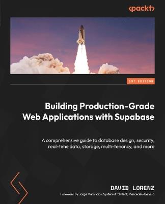 Building Production-Grade Web Applications with Supabase: A comprehensive guide to database design, security, real-time data, storage, multi-tenancy, and more - David Lorenz - cover