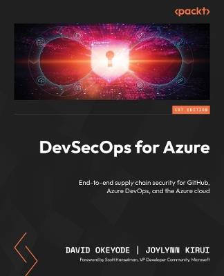 DevSecOps for Azure: End-to-end supply chain security for GitHub, Azure DevOps, and the Azure cloud - David Okeyode,Joylynn Kirui - cover