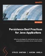 Persistence Best Practices for Java Applications: Effective strategies for distributed cloud-native applications and data-driven modernization